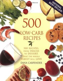 500 Low-Carb Recipes: 500 Recipes, from Snacks to Dessert, That the Whole Family Will Love: 500 Recipes from Snacks to Desserts That the Whole Family Will Love