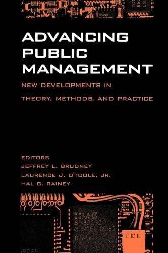 Advancing Public Management:: New Developments in Theory, Methods, and Practice