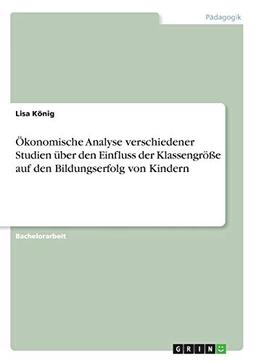 Ökonomische Analyse verschiedener Studien über den Einfluss der Klassengröße auf den Bildungserfolg von Kindern