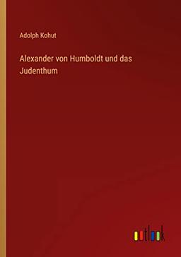 Alexander von Humboldt und das Judenthum