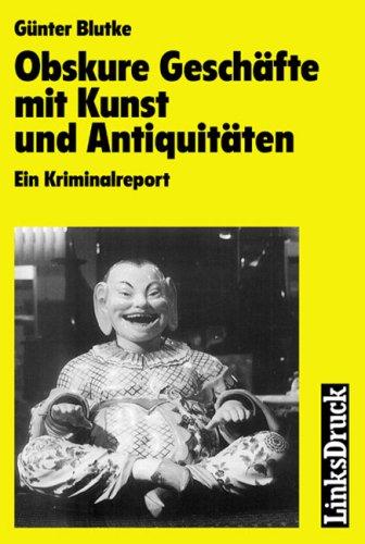 Obskure Geschäfte mit Kunst und Antiquitäten. Ein Kriminalreport