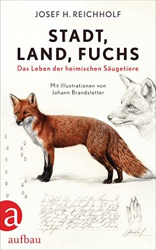 Stadt, Land, Fuchs: Das Leben der heimischen Säugetiere