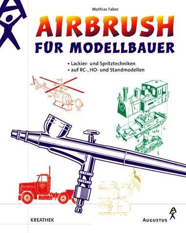 Airbrush für Modellbauer. Lackier- und Spritztechniken auf RC-, H0- und Standmodellen