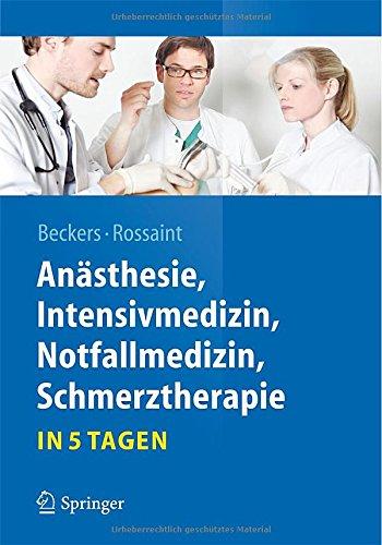 Anästhesie, Intensivmedizin,  Notfallmedizin, Schmerztherapie....in 5 Tagen (Springer-Lehrbuch)