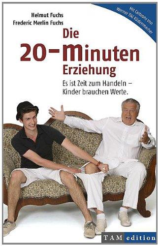 Die 20-Minuten Erziehung: Es ist Zeit zum Handeln - Kinder brauchen Werte