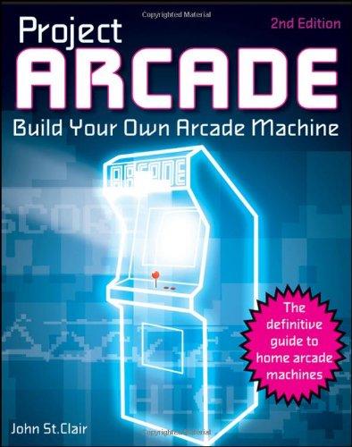 Project Arcade: Build Your Own Arcade Machine (Wiley Red Books)