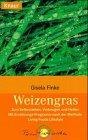 Weizengras: Zum Selbsterziehen, Vorbeugen und Heilen. Mit Ernährungsprogramm nach der Methode Living Foods Lifestyle (Knaur Taschenbücher. Alternativ Heilen)