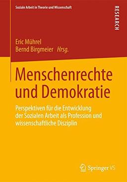 Menschenrechte und Demokratie: Perspektiven für die Entwicklung der Sozialen Arbeit als Profession und wissenschaftliche Disziplin (Soziale Arbeit in Theorie und Wissenschaft) (German Edition)