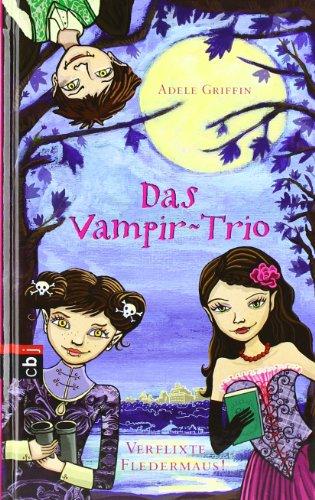 Das Vampir-Trio - Verflixte Fledermaus: Band 1