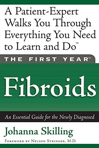 The First Year: Fibroids: An Essential Guide for the Newly Diagnosed