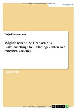 Möglichkeiten und Grenzen des Einzelcoachings bei Führungskräften mit externen Coaches