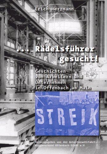 ... Rädelsführer gesucht!: Geschichten von Arbeitern und Unternehmern in Offenbach am Main