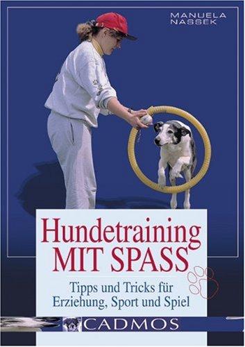 Hundetraining mit Spass: Tipps und Tricks für Erziehung, Sport und Spiel