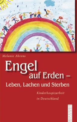 Engel auf Erden - Leben, Lachen und Sterben: Kinderhospizarbeit in Deutschland