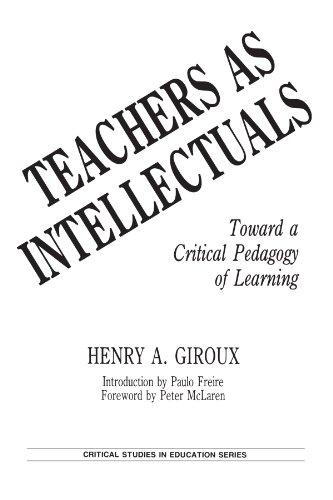 Teachers as Intellectuals: Toward a Critical Pedagogy of Learning (Critical Studies in Education Series)