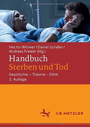 Handbuch Sterben und Tod: Geschichte – Theorie – Ethik