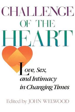 Challenge of The Heart: Love, Sex, and Intimacy in Changing Times: Love, Sex, and Intimacy in Transition