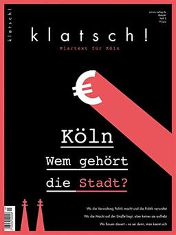 Klatsch! Klartext für Köln: Köln. Wem gehört die Stadt?