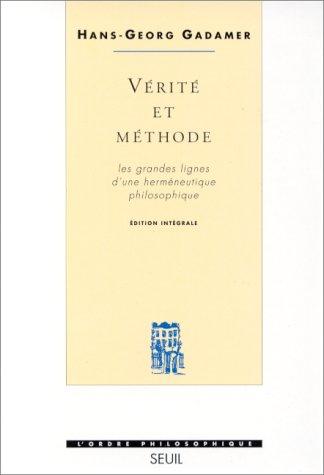 Vérité et méthode : les grandes lignes d'une herméneutique philosophique