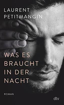 Was es braucht in der Nacht: Roman