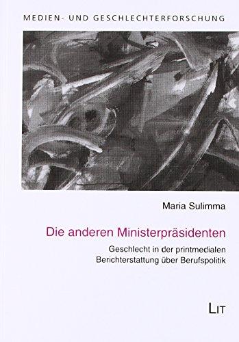 Die anderen Ministerpräsidenten: Geschlecht in der printmedialen Berichterstattung über Berufspolitik