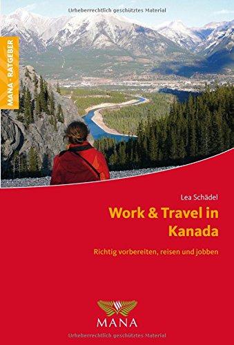 Work & Travel in Kanada: Richtig vorbereiten, reisen und jobben