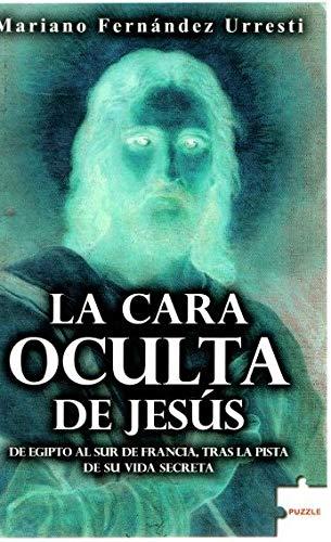 La cara oculta de Jesús: De Egipto al sur de Francia, tras la pista de su vida secreta (Puzzle, Band 75)