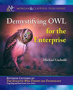 Demystifying OWL for the Enterprise (Synthesis Lectures on Semantic Web: Theory and Technology)