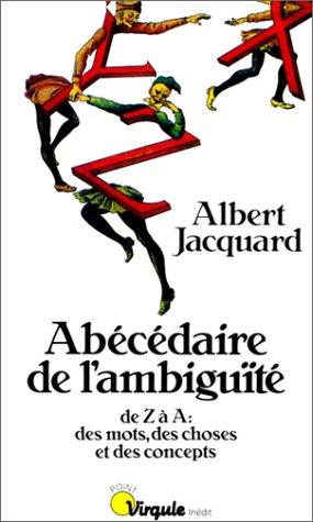 Abécédaire de l'ambiguïté : de Z à A, des mots, des choses et des concepts