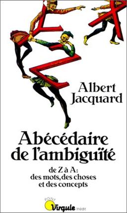 Abécédaire de l'ambiguïté : de Z à A, des mots, des choses et des concepts