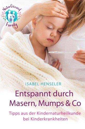 Entspannt durch Masern, Mumps & Co: Tipps aus der Kindernaturheilkunde bei Kinderkrankheiten