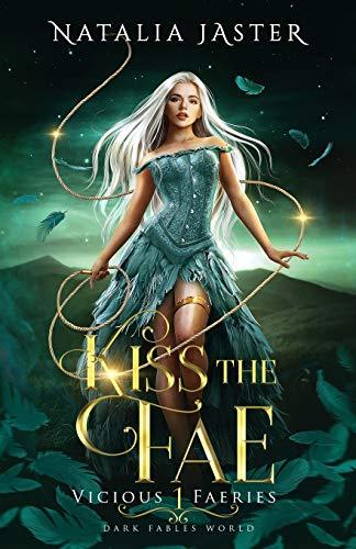 Kiss the Fae (Dark Fables: Vicious Faeries, Band 1)