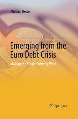 Emerging from the Euro Debt Crisis: Making the Single Currency Work