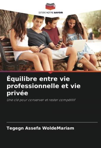 Équilibre entre vie professionnelle et vie privée: Une clé pour conserver et rester compétitif