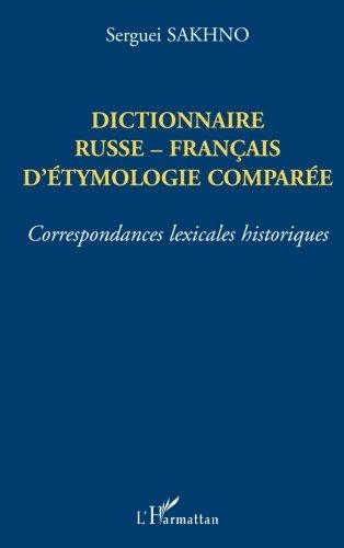 Dictionnaire russe-français d'étymologie comparée : correspondances lexicales historiques