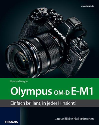 Das Kamerabuch Olympus OM-D E-M1: Das Kamerabuch für Bilder, die begeistern