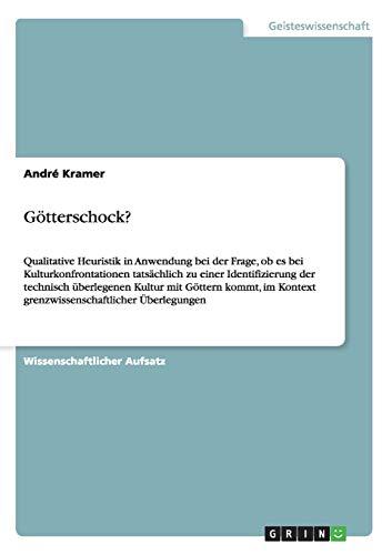 Götterschock?: Qualitative Heuristik in Anwendung bei der Frage, ob es bei Kulturkonfrontationen tatsächlich zu einer Identifizierung der technisch ... Kontext grenzwissenschaftlicher Überlegungen