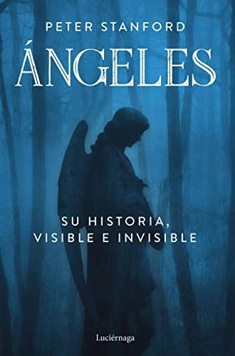 Ángeles: Su historia visible e invisible (FILOSOFIAS Y RELIGIONES)