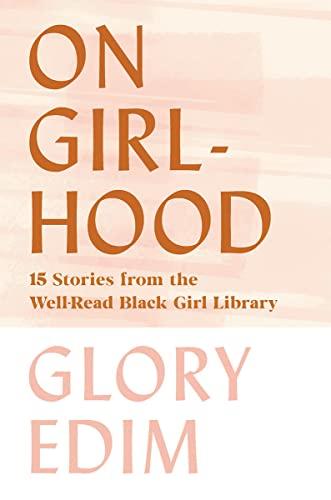 On Girlhood: 15 Stories from the Well-Read Black Girl Library