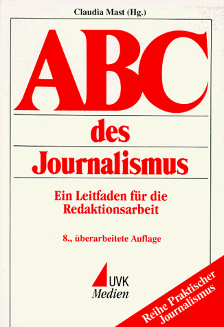 ABC des Journalismus. Ein Leitfaden für die Redaktionsarbeit