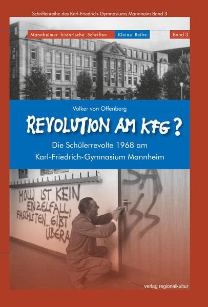 Revolution am KFG?: Die Schülerrevolte 1968 am Karl-Friedrich-Gymnasium Mannheim (Mannheimer historische Schriften: Kleine Reihe)