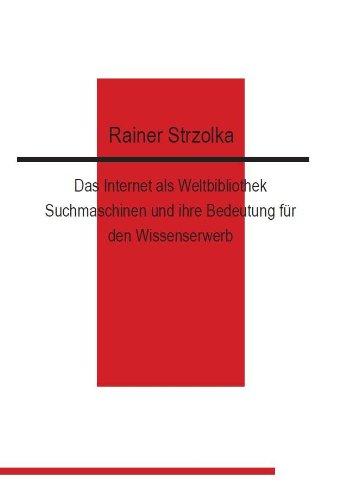 Das Internet als Weltbibliothek. Suchmaschinen und ihre Bedeutung für den Wissenserwerb