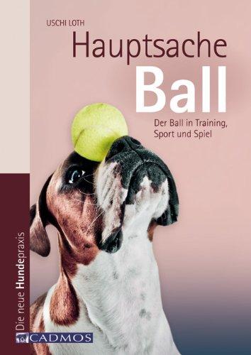 Hauptsache Ball: Der Ball in Training, Sport und Spiel