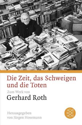 Die Zeit, das Schweigen und die Toten: Zum Werk von Gerhard Roth