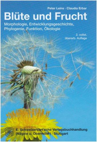 Blüte und Frucht: Aspekte der Morphologie, Entwicklungsgeschichte, Phylogenie, Funktion und Ökologie