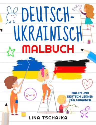 Deutsch-Ukrainisch Malbuch: Deutsch lernen und malen für Ukrainer