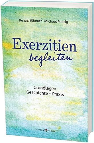 Exerzitien begleiten: Grundlagen, Geschichte, Praxis