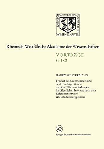 Freiheit des Unternehmers und des Grundeigentümers und ihre Pflichtenbindungen im öffentlichen Interesse nach dem Referentenentwurf eines ... Akademie der Wissenschaften, 182, Band 182)