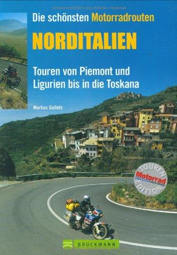 Die schönsten Motorradrouten Norditalien. Touren von Piemont und Ligurien bis in die Toskana