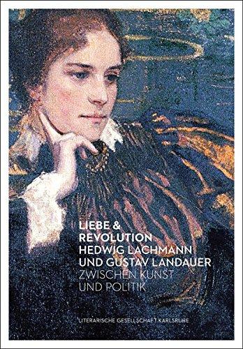 Liebe & Revolution: Hedwig Lachmann und Gustav Landauer zwischen Kunst und Politik (Lindemanns Bibliothek)